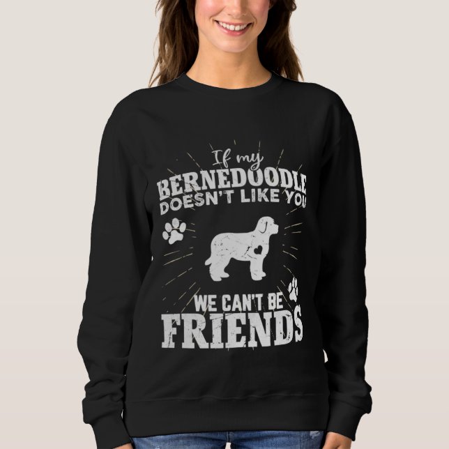 If My Bernedoodle Doesn t Like You We Can t Be Fri Sweatshirt (Vorderseite)