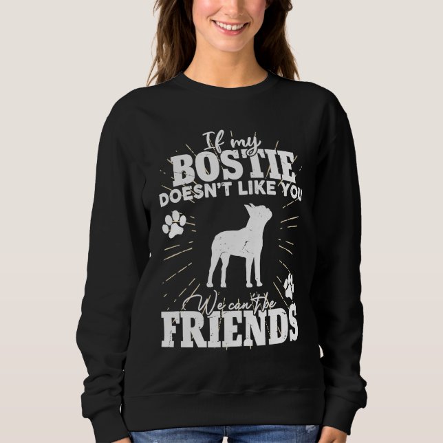 If My Bostie Doesn't Like You  Boston Terrier Dog Sweatshirt (Vorderseite)