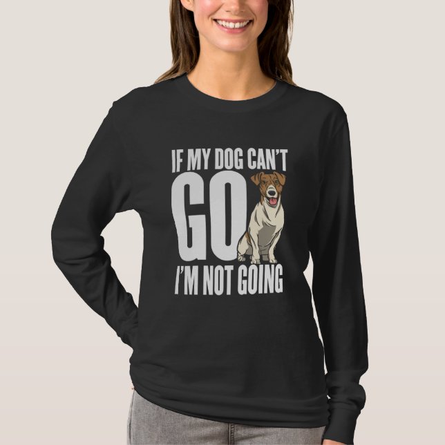 If my dog can't go Im not coming T-Shirt (Vorderseite)