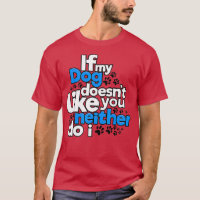 If My Dog Does Not Like You Neither Do I Funny 