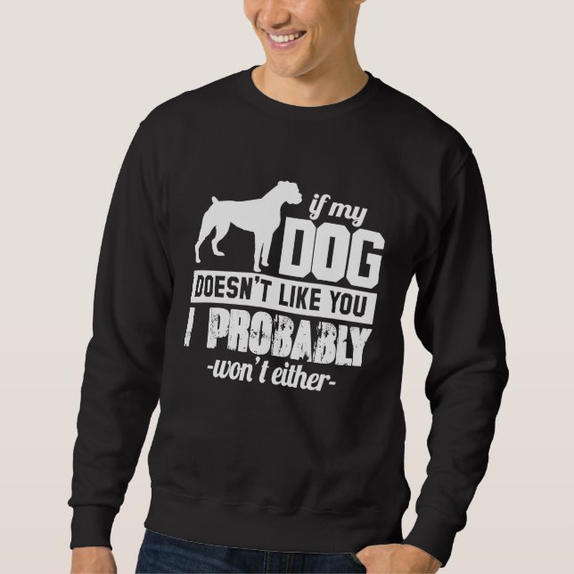 If My Dog Doesn't Like You I Probably Wont  Animal Sweatshirt (Vorderseite)