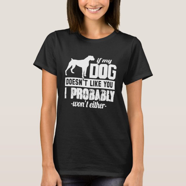 If My Dog Doesn't Like You I Probably Wont  Animal T-Shirt (Vorderseite)