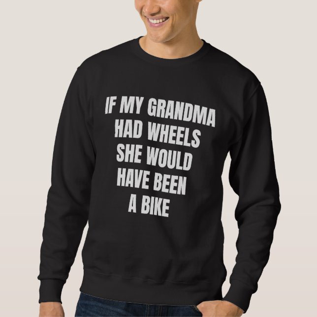 If My Grandma Had Wheels Sarcastic Sweatshirt (Vorderseite)