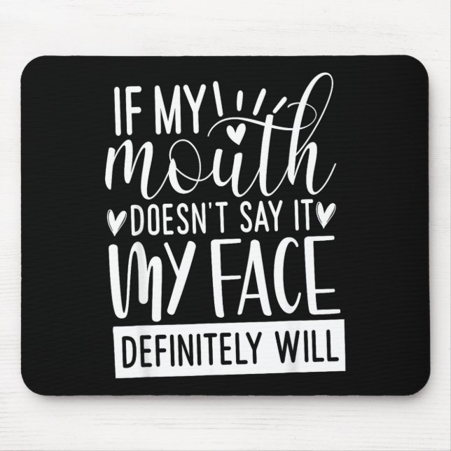 If My Mouth Doesn’t Say It, Funny Sarcastic Quotes Mousepad (Vorne)