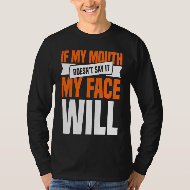 If My Mouth Doesnu2019t Say It My Face Will  1 T-Shirt (Vorderseite)