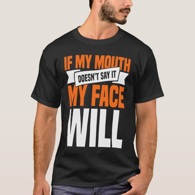 If My Mouth Doesnu2019t Say It My Face Will  1 T-Shirt (Vorderseite)