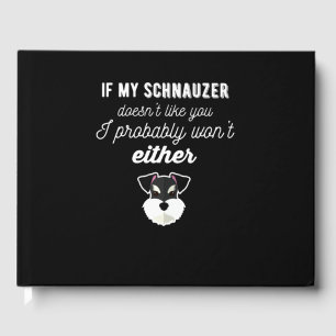 If My Schnauzer Doesn't Like You I Probabby Won't Gästebuch