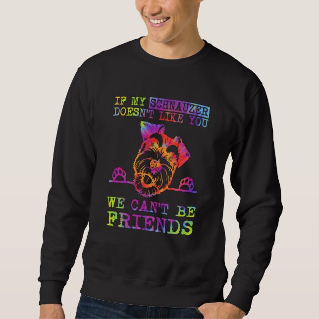 If My Schnauzer Doesn't Like You We Can't Be Frien Sweatshirt (Vorderseite)