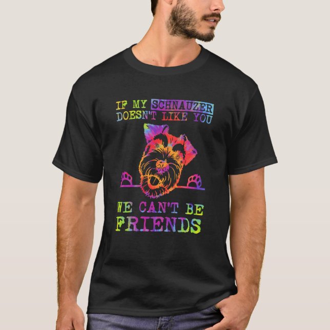 If My Schnauzer Doesn't Like You We Can't Be Frien T-Shirt (Vorderseite)