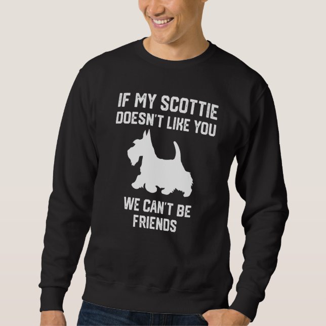 if my Scottie doesn't like you we can't be friends Sweatshirt (Vorderseite)