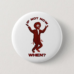 If Not when now Button
