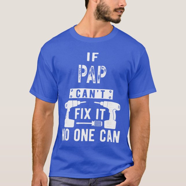 If Pap Cant Fi It No One Can Grandpa gift T-Shirt (Vorderseite)