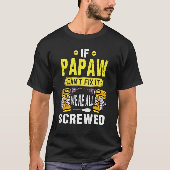 If Papaw Can't Fix It We're All Screwed Father Day T-Shirt (Vorderseite)