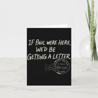 If Paul were Here Wed Be Getting A Letter Karte