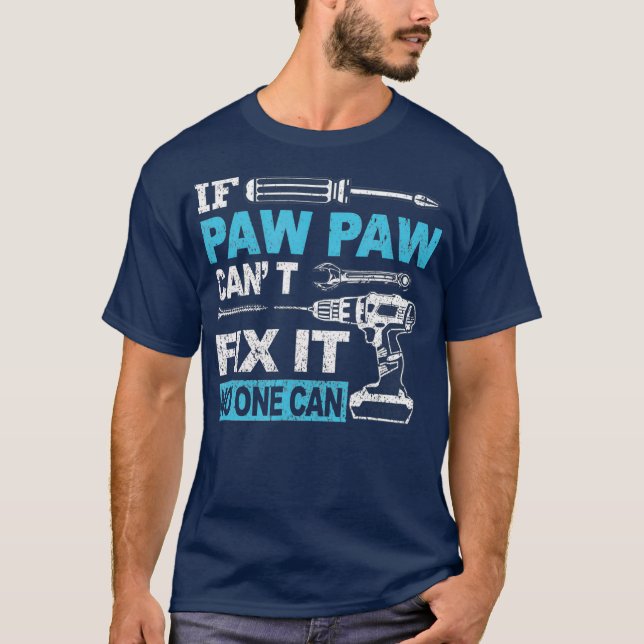 IF Paw Paw Cant Fix IT No One Can Funny Fathers T-Shirt (Vorderseite)