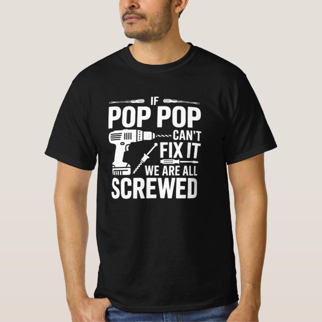 If Pop Pop Can't Fix It We Are All Screwed T-Shirt (Vorderseite)