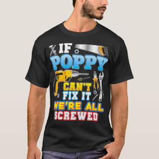 If Poppy Can't Fi It We're All Screwed Father Day T-Shirt