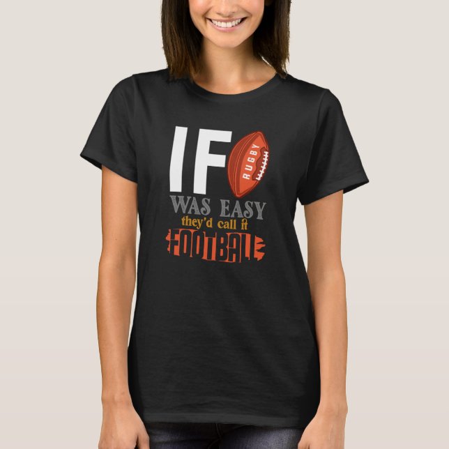 If Rugby Was Easy They Would Call It Football T-Shirt (Vorderseite)