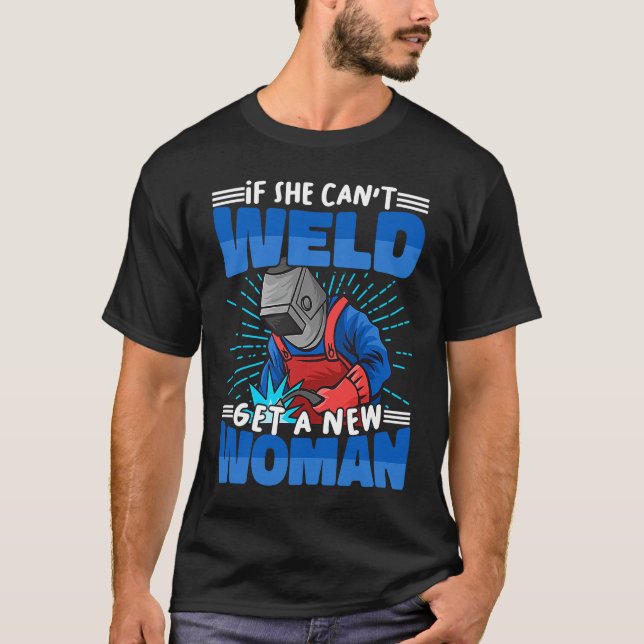 If she can not weld get a Welder Woman Worker Weld T-Shirt (Vorderseite)