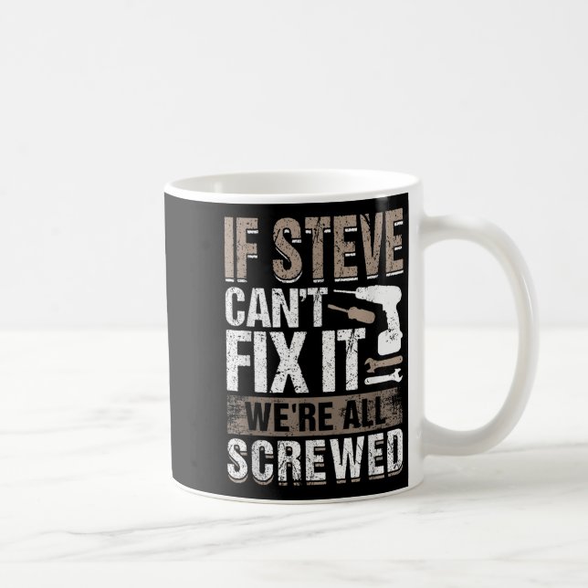 If Steve Can't Fix It We Are All Screwed  Kaffeetasse (Rechts)