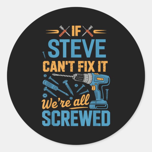 If Steve Can't Fix It We're All Screwed Name Steve Runder Aufkleber (Vorderseite)