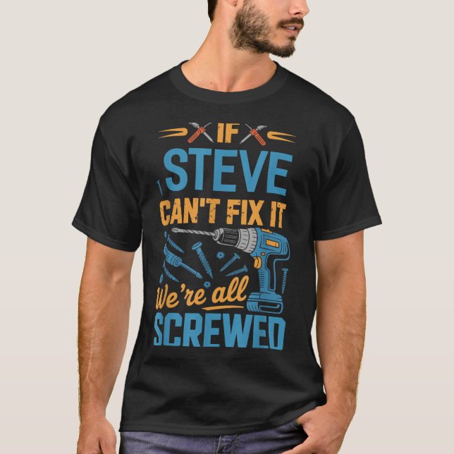If Steve Can't Fix It We're All Screwed Name Steve T-Shirt (Vorderseite)