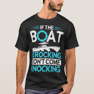 If The Boat Is Rocking Dont Come Knocking Funny Sh T-Shirt