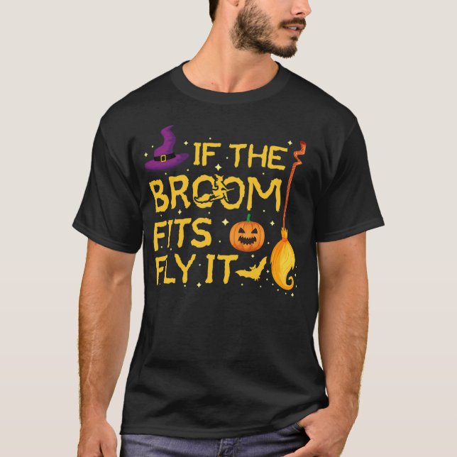 If the Broom Fits Fly It Pumpkin, Hat, Broom, Bat  T-Shirt (Vorderseite)