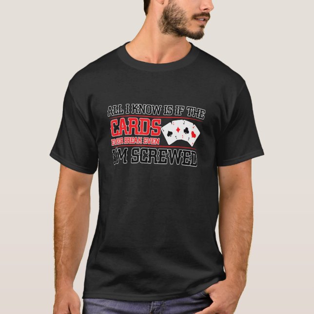 If The Cards Break Even Im Screwed Poker Texas Hol T-Shirt (Vorderseite)
