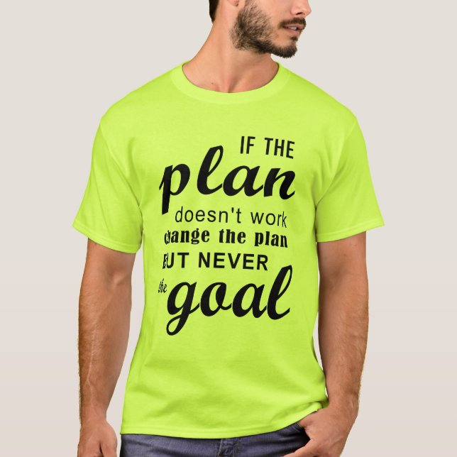 If The Plan Doesn't Work Change The Plan T-Shirt (Vorderseite)