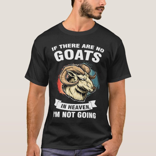 if there are no goats in heaven I'm not going goat T-Shirt (Vorderseite)