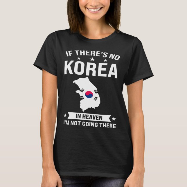 If there s no Korea in heaven Korea T-Shirt (Vorderseite)