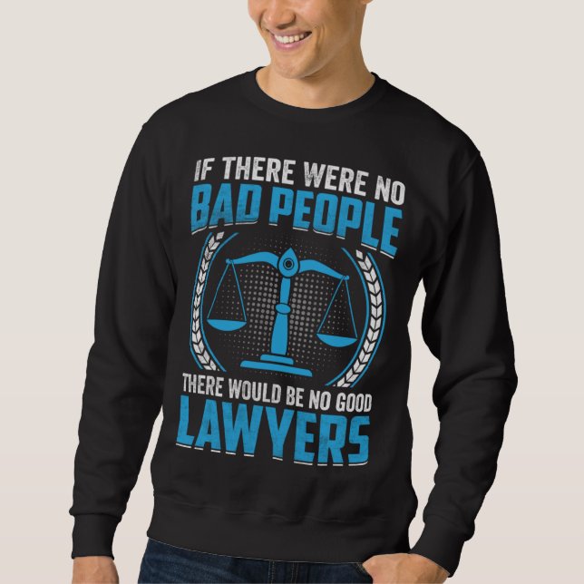 If There Were No Bad People There Would Be No Good Sweatshirt (Vorderseite)