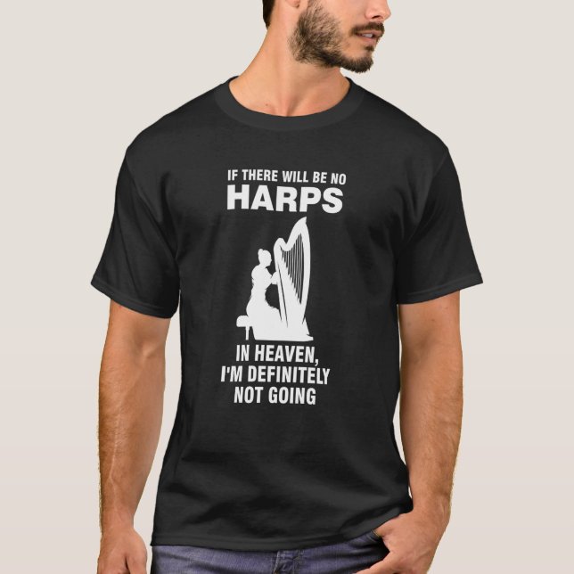 if there will be no harps in heaven harps T-Shirt (Vorderseite)