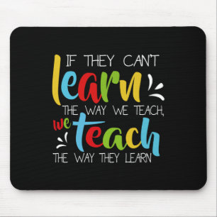 If They Can't Learn The Way We Teach Cute Special Mousepad
