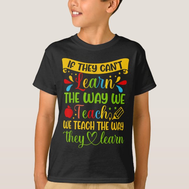 If They Can't Learn The Way We Teach Special Educa T-Shirt (Vorderseite)