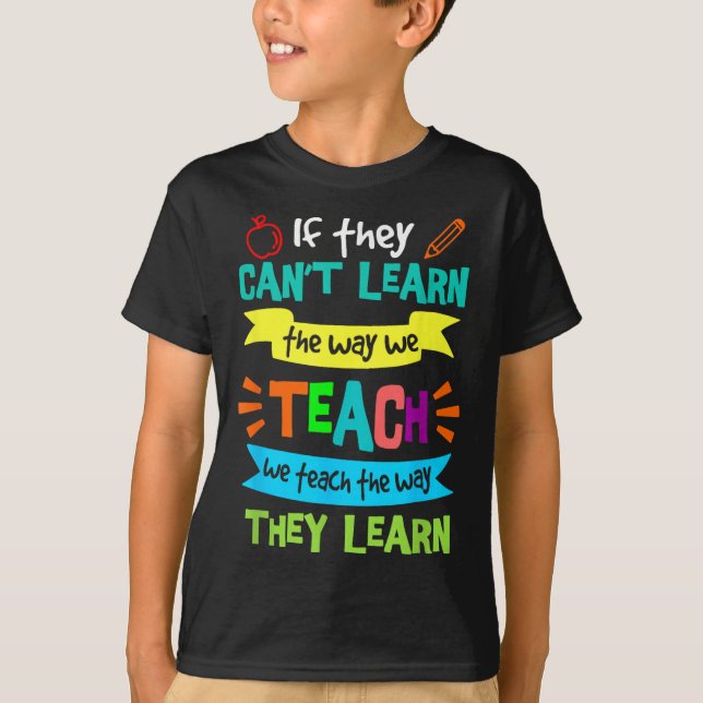 If They Can't Learn The Way We Teach  T-Shirt (Vorderseite)