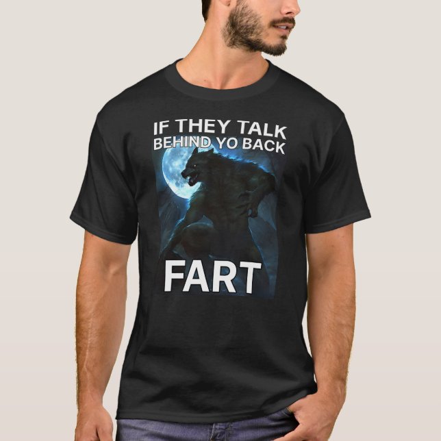 If They Talk Behind You Back Fart Funny Alpha Male T-Shirt (Vorderseite)