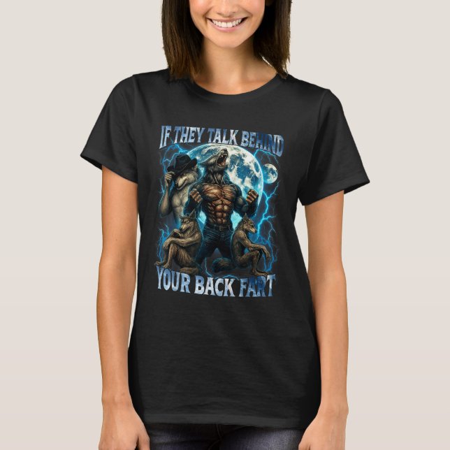 If They Talk Behind Your Back Fart Funny Cringe Al T-Shirt (Vorderseite)