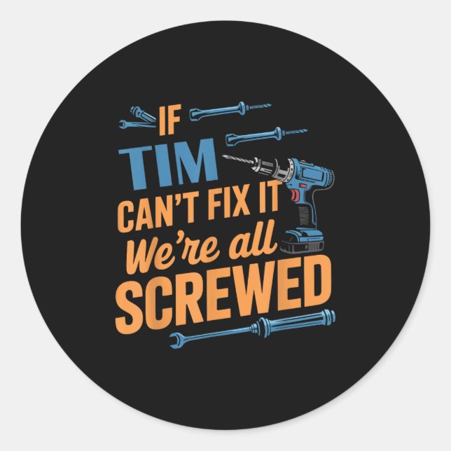 If Tim Can't Fix It We're All Screwed Name Tim  Runder Aufkleber (Vorderseite)