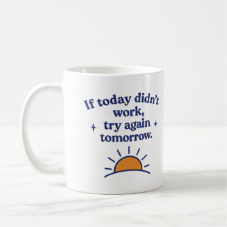 If today didn’t work, try again tomorrow - Mug Kaffeetasse