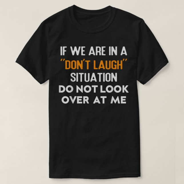 If We Are In A Donu2019t Laugh Situation Do Not Lo T-Shirt (Design vorne)
