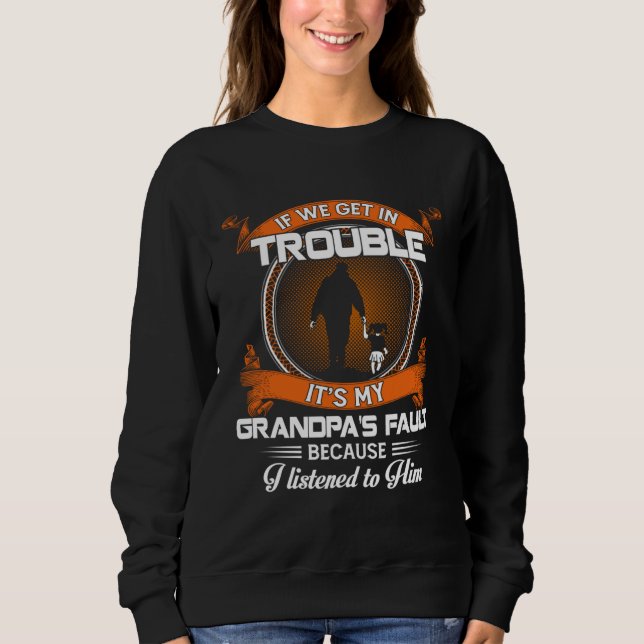 If We Get In Trouble It s My Grandpa s Fault I Lis Sweatshirt (Vorderseite)