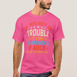 If We Get Inrouble Its My Grandsons Fault Funny Gr T-Shirt