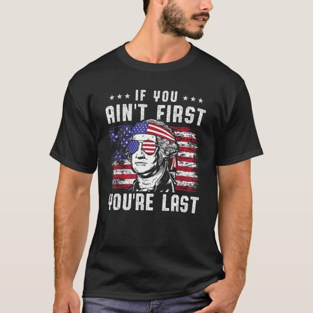 If You Ain t First You re Last George Washington 4 T-Shirt (Vorderseite)