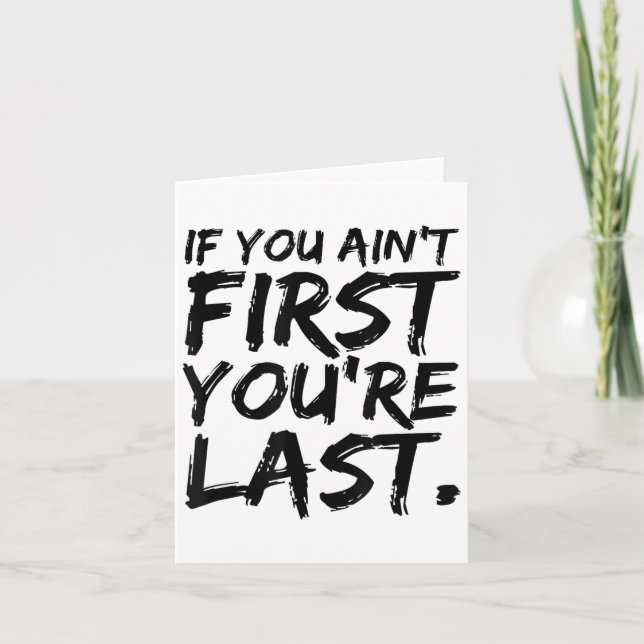 If You Ain't First You're Last Funny Motivational  Karte (Vorderseite)