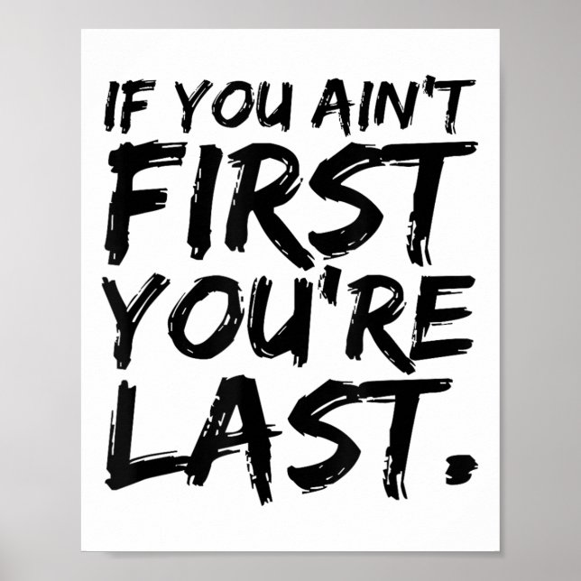 If You Ain't First You're Last Funny Motivational  Poster (Vorne)