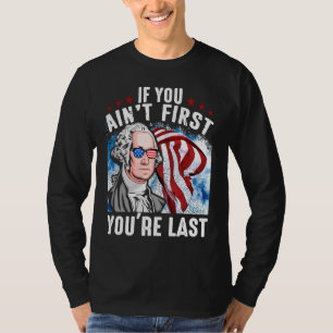 If You Ain't First You're Last Independence Day 4t T-Shirt