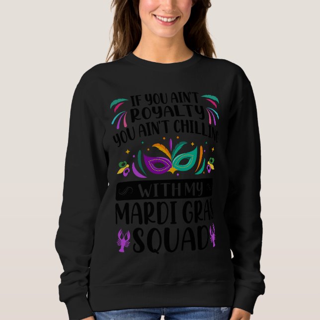 If You Ain't Royalty You Ain't Chilling  Mardi Gra Sweatshirt (Vorderseite)