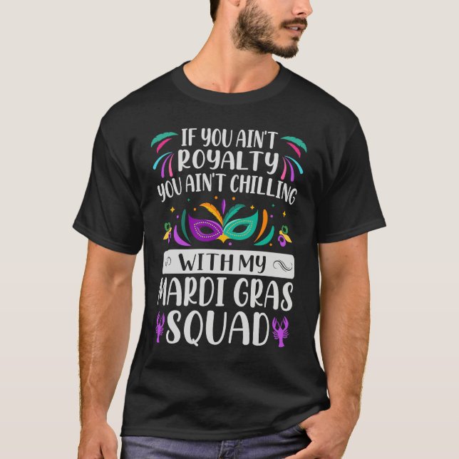 If You Ain't Royalty You Ain't Chilling  Mardi Gra T-Shirt (Vorderseite)